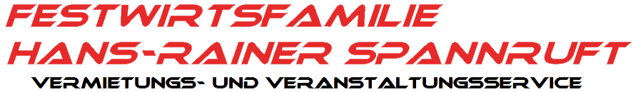 Festwirtsfamilie Hans-Rainer Spannruft - Vermietungs- und Veranstaltungsservice